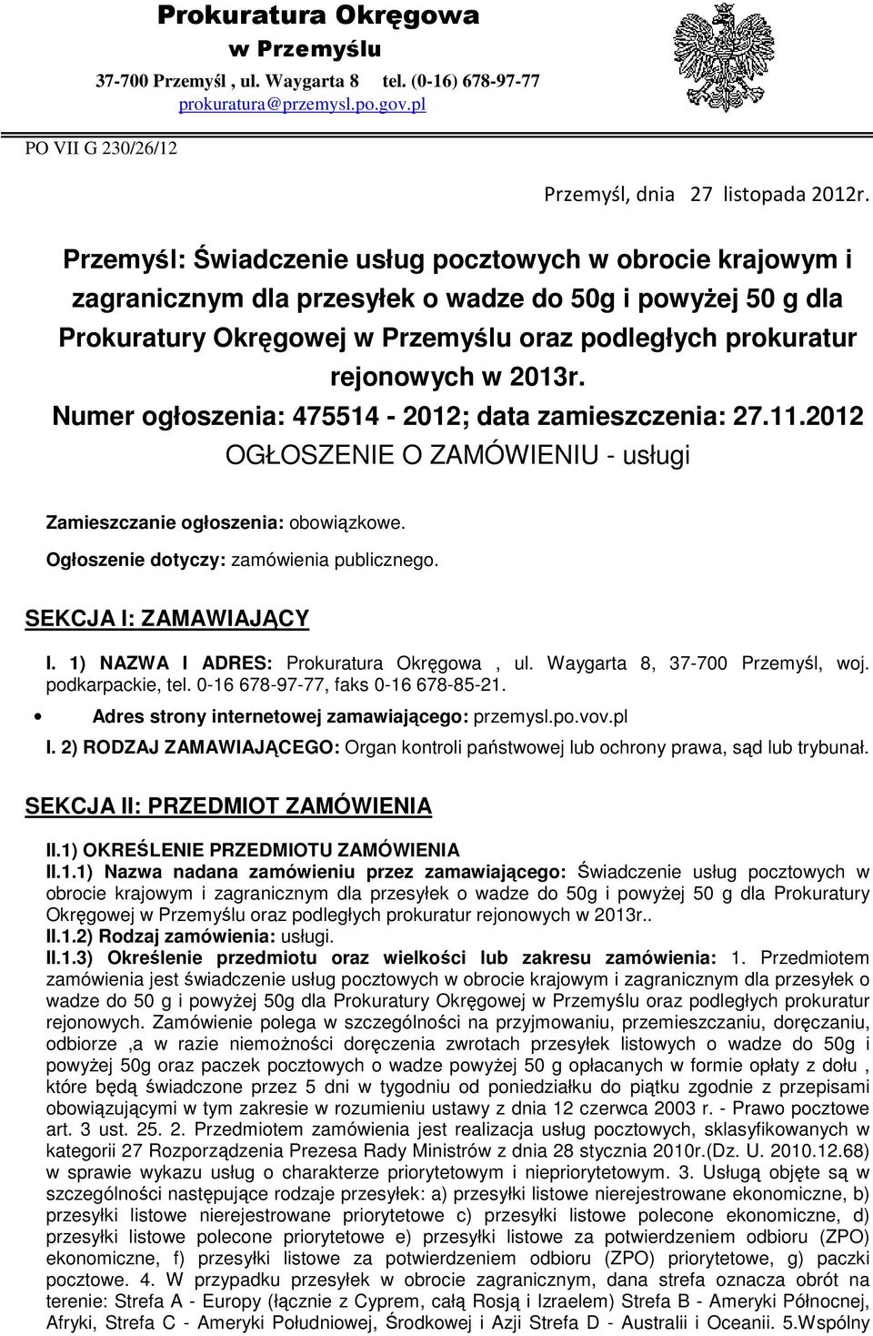 Numer ogłoszenia: 475514-2012; data zamieszczenia: 27.11.2012 OGŁOSZENIE O ZAMÓWIENIU - usługi Zamieszczanie ogłoszenia: obowiązkowe. Ogłoszenie dotyczy: zamówienia publicznego.