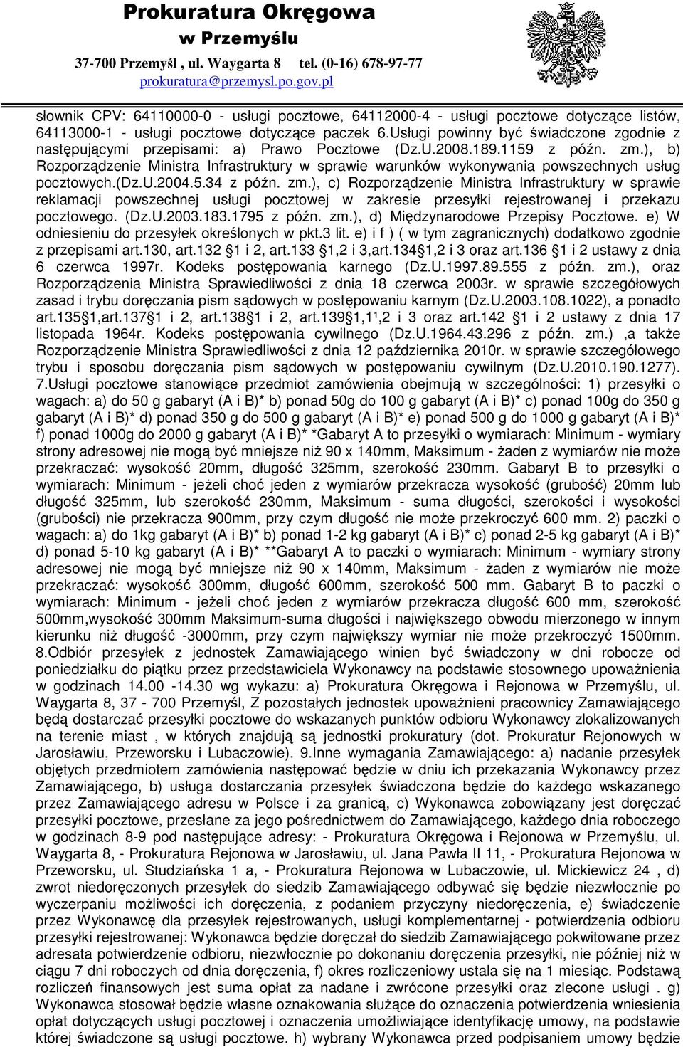 ), b) Rozporządzenie Ministra Infrastruktury w sprawie warunków wykonywania powszechnych usług pocztowych.(dz.u.2004.5.34 z późn. zm.