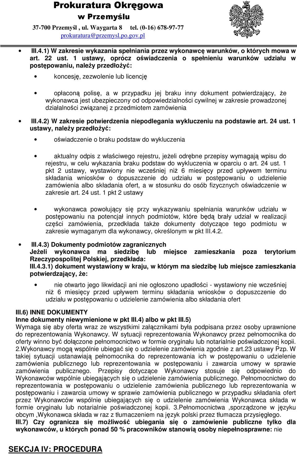 Ŝe wykonawca jest ubezpieczony od odpowiedzialności cywilnej w zakresie prowadzonej działalności związanej z przedmiotem zamówienia III.4.