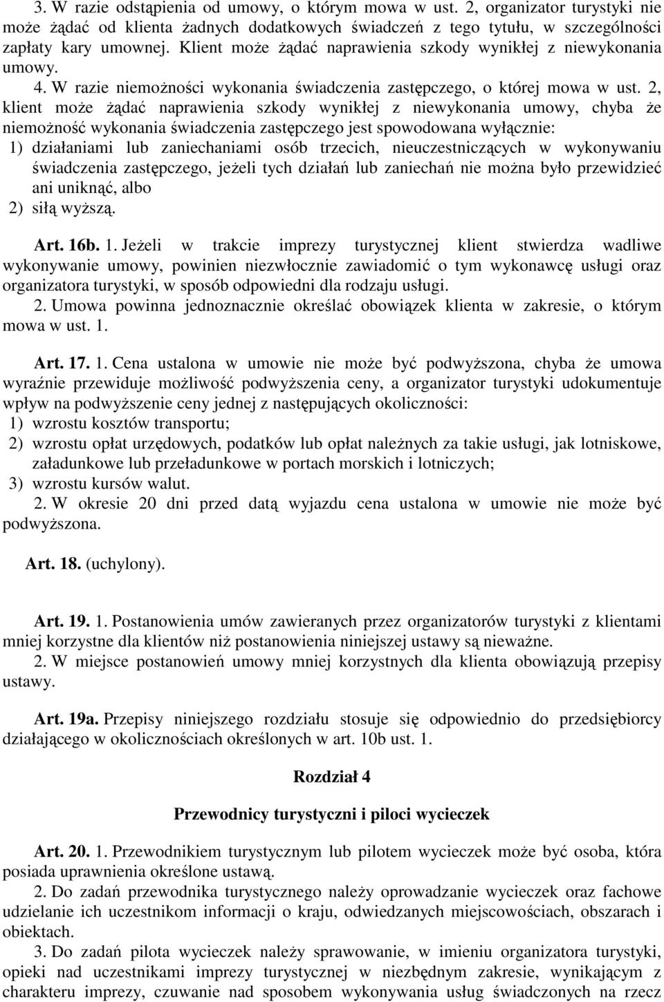 2, klient moŝe Ŝądać naprawienia szkody wynikłej z niewykonania umowy, chyba Ŝe niemoŝność wykonania świadczenia zastępczego jest spowodowana wyłącznie: 1) działaniami lub zaniechaniami osób