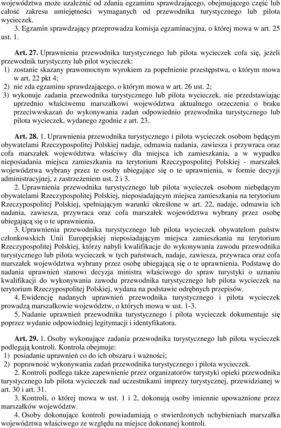 Uprawnienia przewodnika turystycznego lub pilota wycieczek cofa się, jeŝeli przewodnik turystyczny lub pilot wycieczek: 1) zostanie skazany prawomocnym wyrokiem za popełnienie przestępstwa, o którym