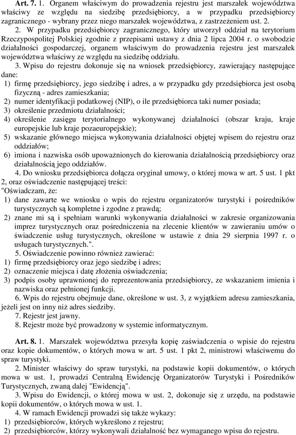 województwa, z zastrzeŝeniem ust. 2. 2. W przypadku przedsiębiorcy zagranicznego, który utworzył oddział na terytorium Rzeczypospolitej Polskiej zgodnie z przepisami ustawy z dnia 2 lipca 2004 r.