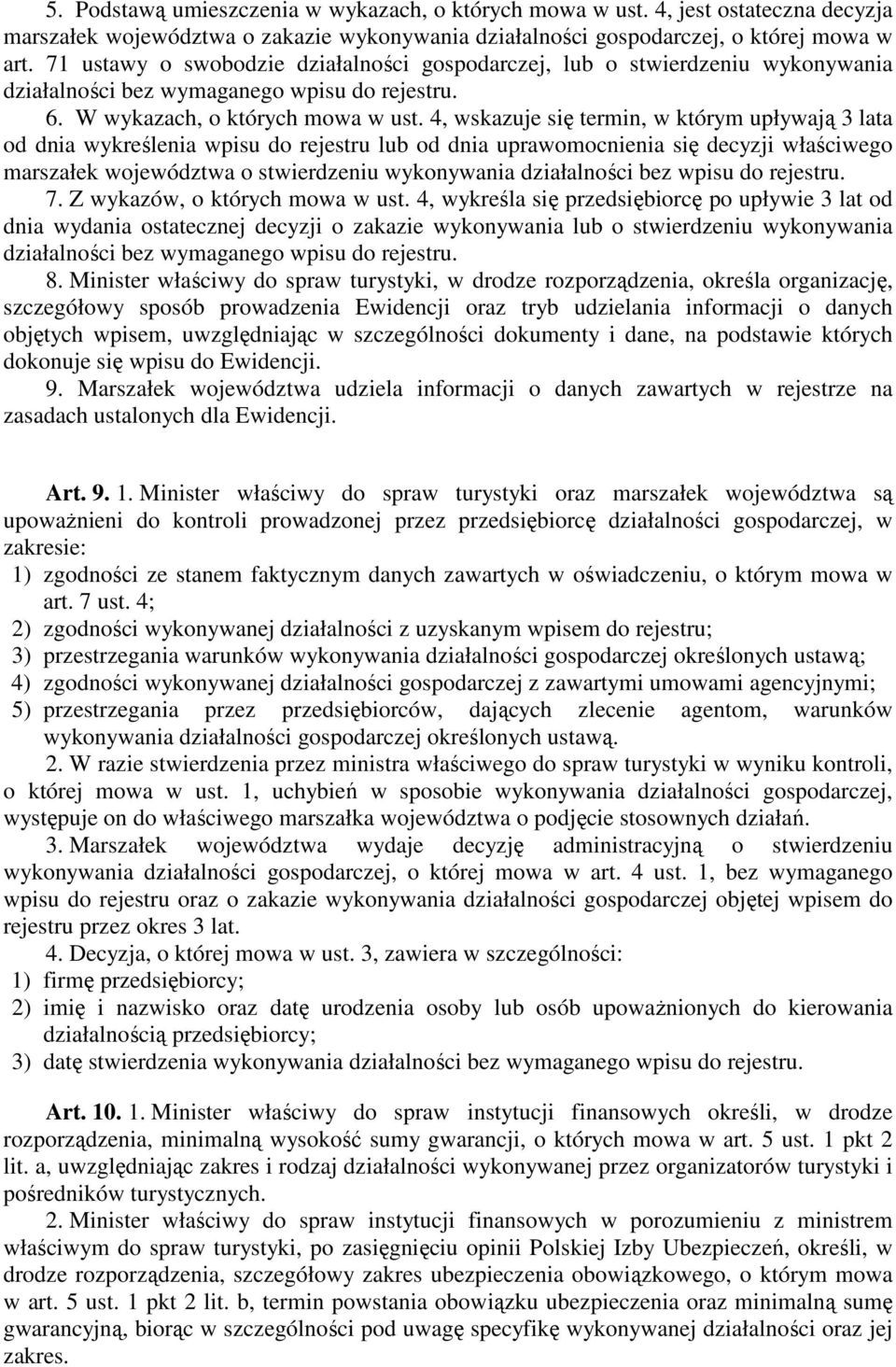 4, wskazuje się termin, w którym upływają 3 lata od dnia wykreślenia wpisu do rejestru lub od dnia uprawomocnienia się decyzji właściwego marszałek województwa o stwierdzeniu wykonywania działalności