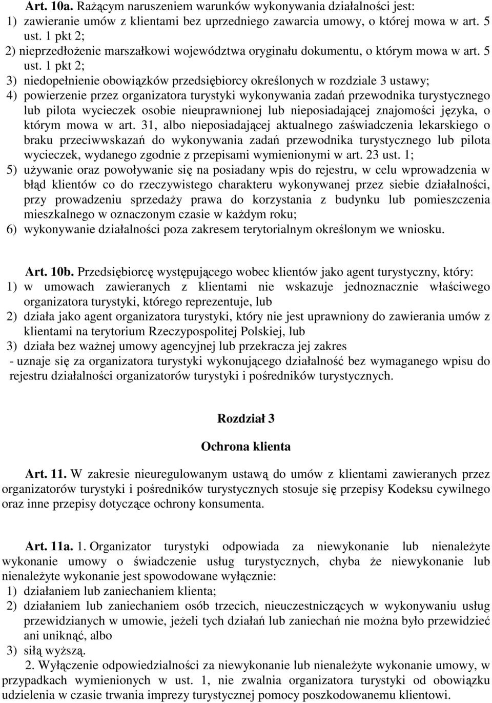 1 pkt 2; 3) niedopełnienie obowiązków przedsiębiorcy określonych w rozdziale 3 ustawy; 4) powierzenie przez organizatora turystyki wykonywania zadań przewodnika turystycznego lub pilota wycieczek