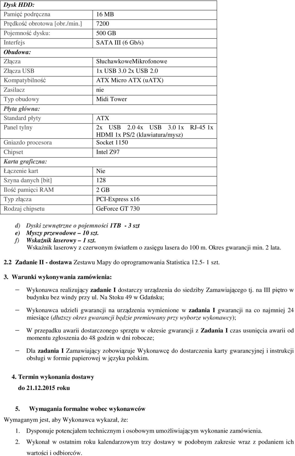 0 1x RJ-45 1x HDMI 1x PS/2 (klawiatura/mysz) Gniazdo procesora Socket 1150 Chipset Karta graficzna: Łącze kart Intel Z97 Nie Szyna danych [bit] 128 Ilość pamięci RAM Typ złącza 2 GB PCI-Express x16