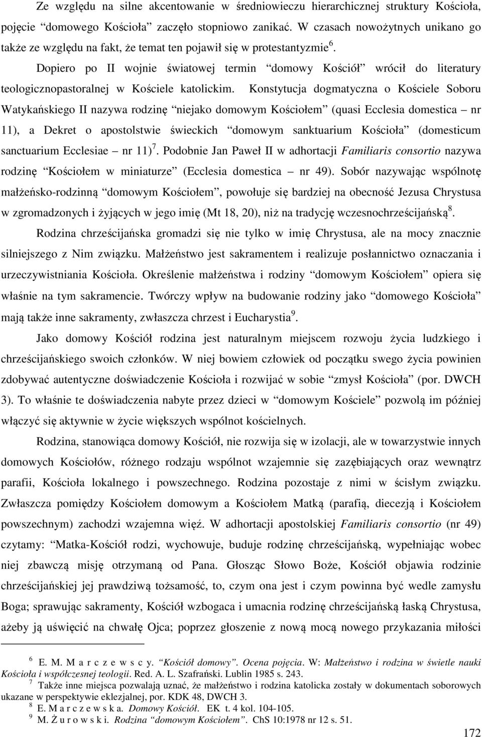 Dopiero po II wojnie światowej termin domowy Kościół wrócił do literatury teologicznopastoralnej w Kościele katolickim.