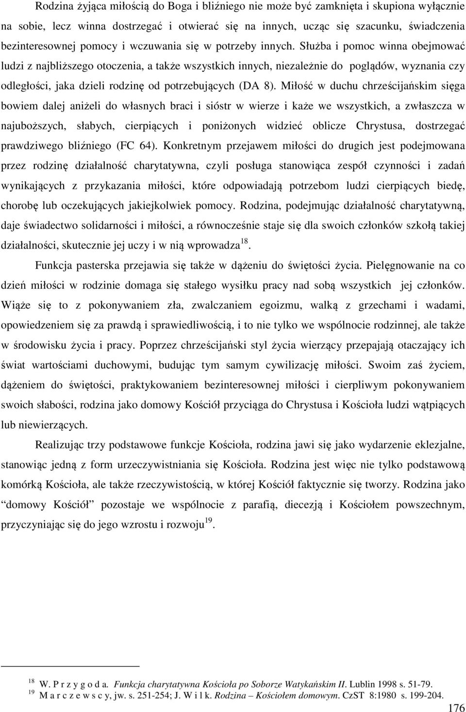 Służba i pomoc winna obejmować ludzi z najbliższego otoczenia, a także wszystkich innych, niezależnie do poglądów, wyznania czy odległości, jaka dzieli rodzinę od potrzebujących (DA 8).