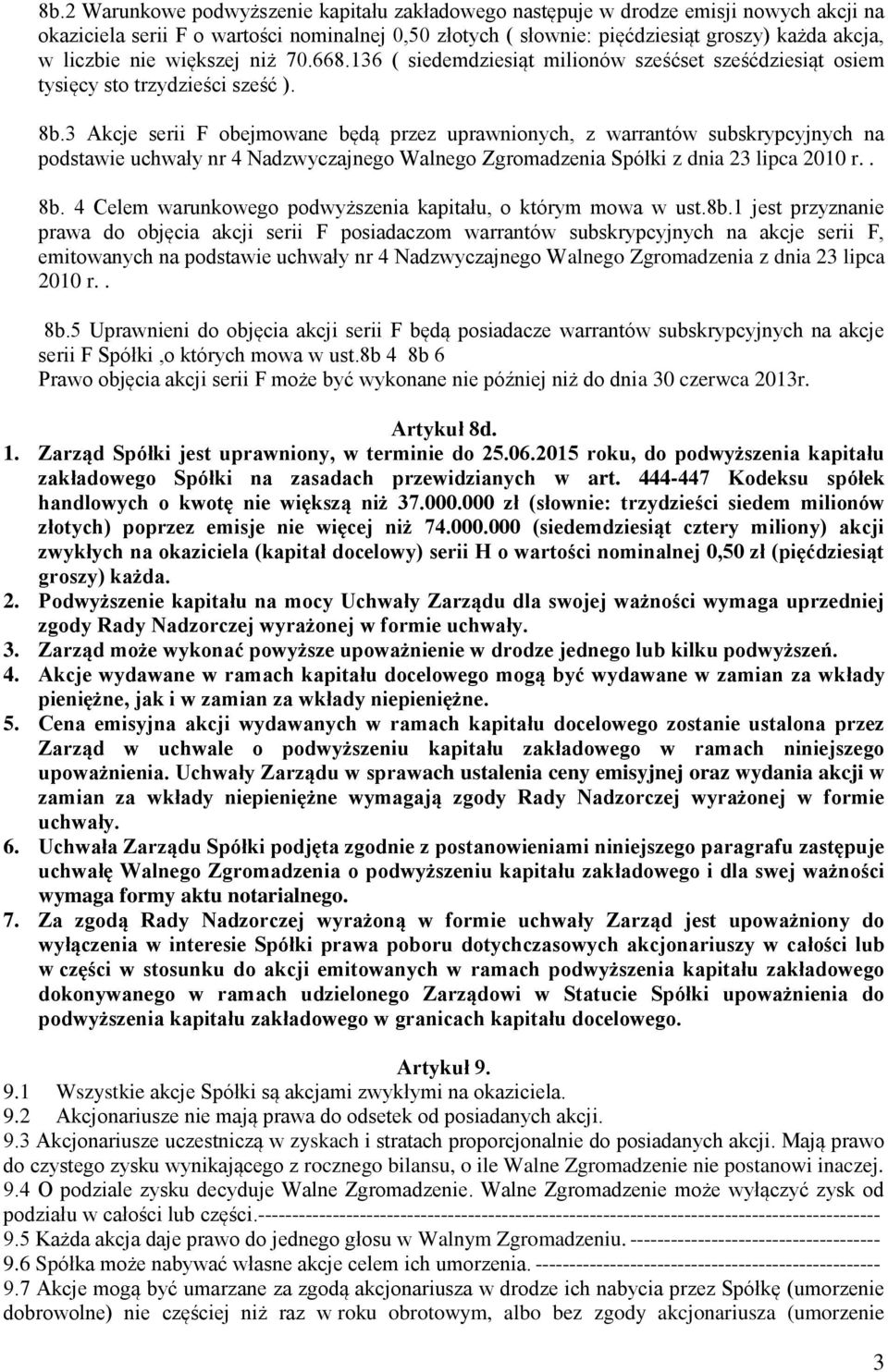 3 Akcje serii F obejmowane będą przez uprawnionych, z warrantów subskrypcyjnych na podstawie uchwały nr 4 Nadzwyczajnego Walnego Zgromadzenia Spółki z dnia 23 lipca 2010 r.. 8b.