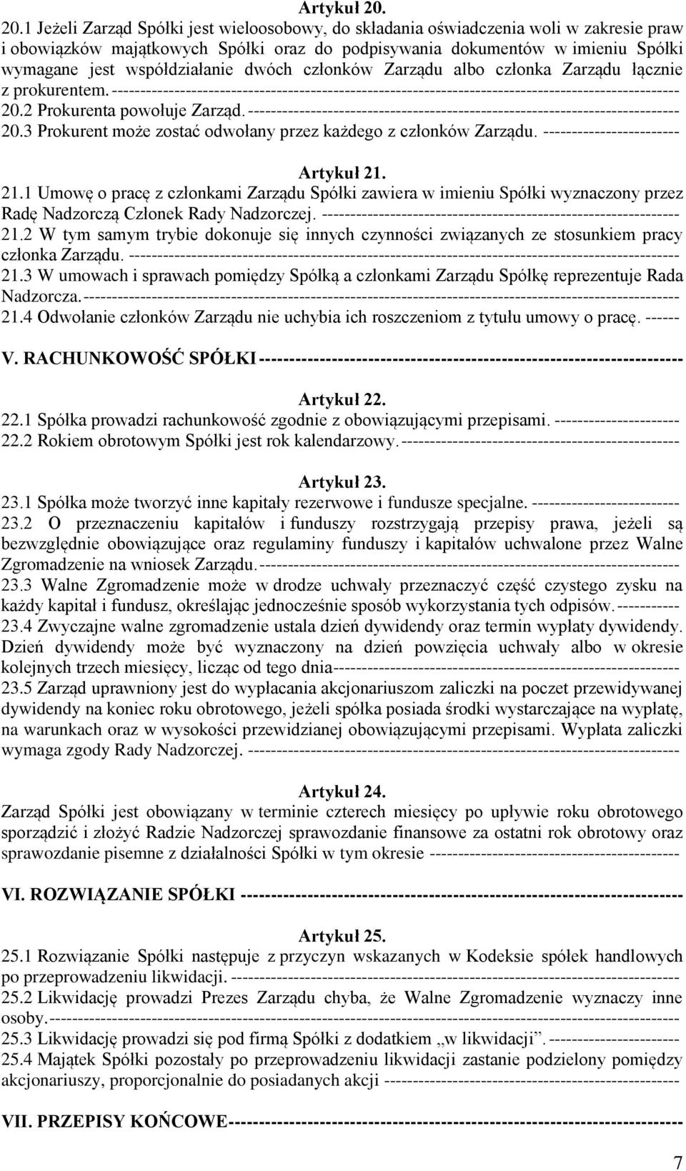 współdziałanie dwóch członków Zarządu albo członka Zarządu łącznie z prokurentem. ---------------------------------------------------------------------------------------------------- 20.