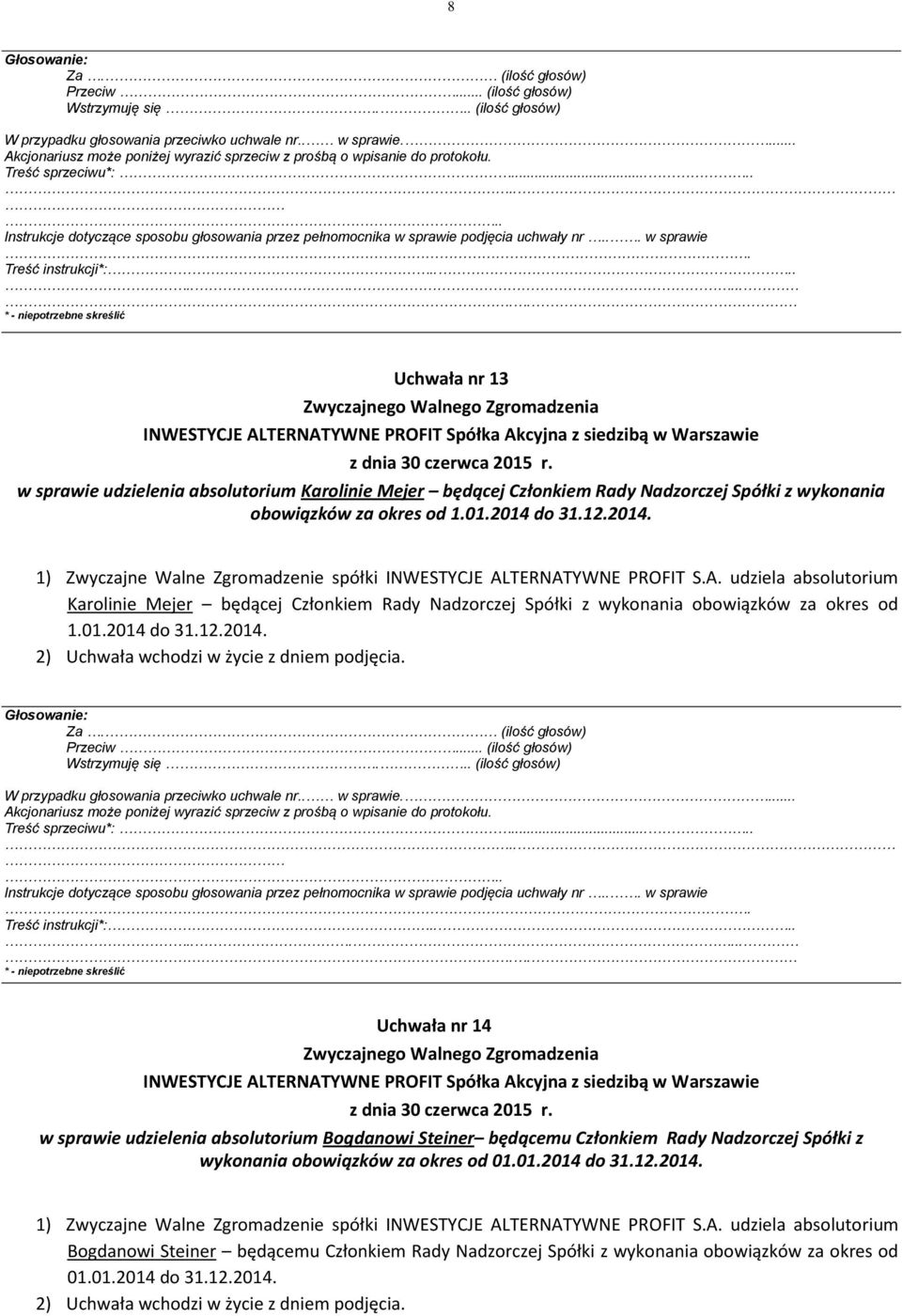 2014 do 31.12.2014. Karolinie Mejer będącej Członkiem Rady Nadzorczej Spółki z wykonania obowiązków za okres od 1.01.2014 do 31.12.2014. Treść instrukcji*:.