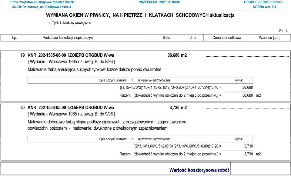 40 = 38,680 Razem (dokładność wyniku obliczeń do 2 miejsc po przecinku) = 38,680 m2 20 KNR 202-1504-05-00 IZOiEPB ORGBUD W-wa 3,730 m2.