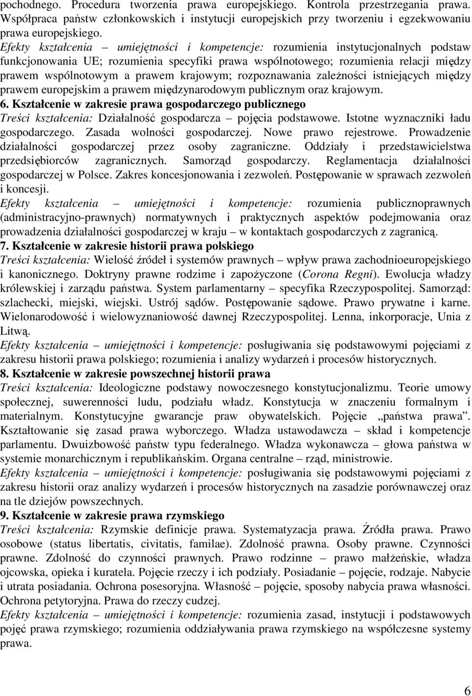 krajowym; rozpoznawania zaleŝności istniejących między prawem europejskim a prawem międzynarodowym publicznym oraz krajowym. 6.