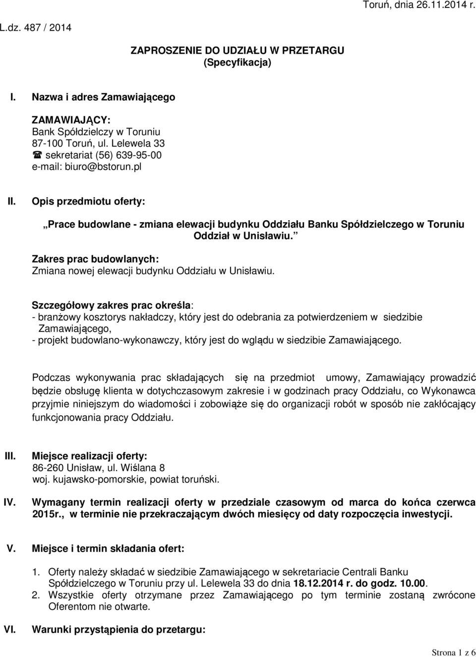 Zakres prac budowlanych: Zmiana nowej elewacji budynku Oddziału w Unisławiu.