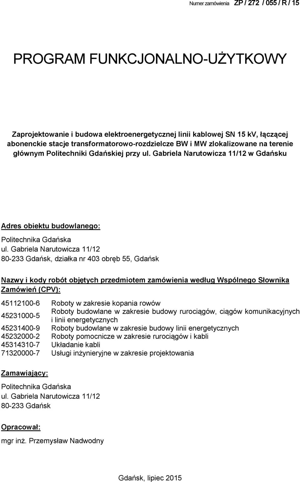 Gabriela Narutowicza 11/12 80-233 Gdańsk, działka nr 403 obręb 55, Gdańsk Nazwy i kody robót objętych przedmiotem zamówienia według Wspólnego Słownika Zamówień (CPV): 45112100-6 Roboty w zakresie