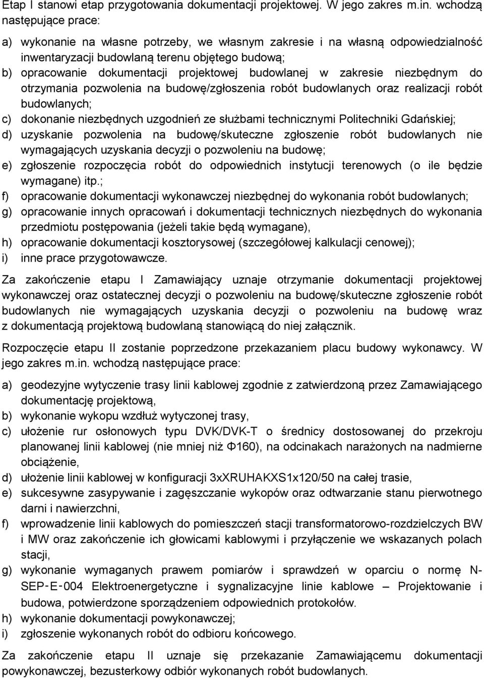 budowlanej w zakresie niezbędnym do otrzymania pozwolenia na budowę/zgłoszenia robót budowlanych oraz realizacji robót budowlanych; c) dokonanie niezbędnych uzgodnień ze służbami technicznymi