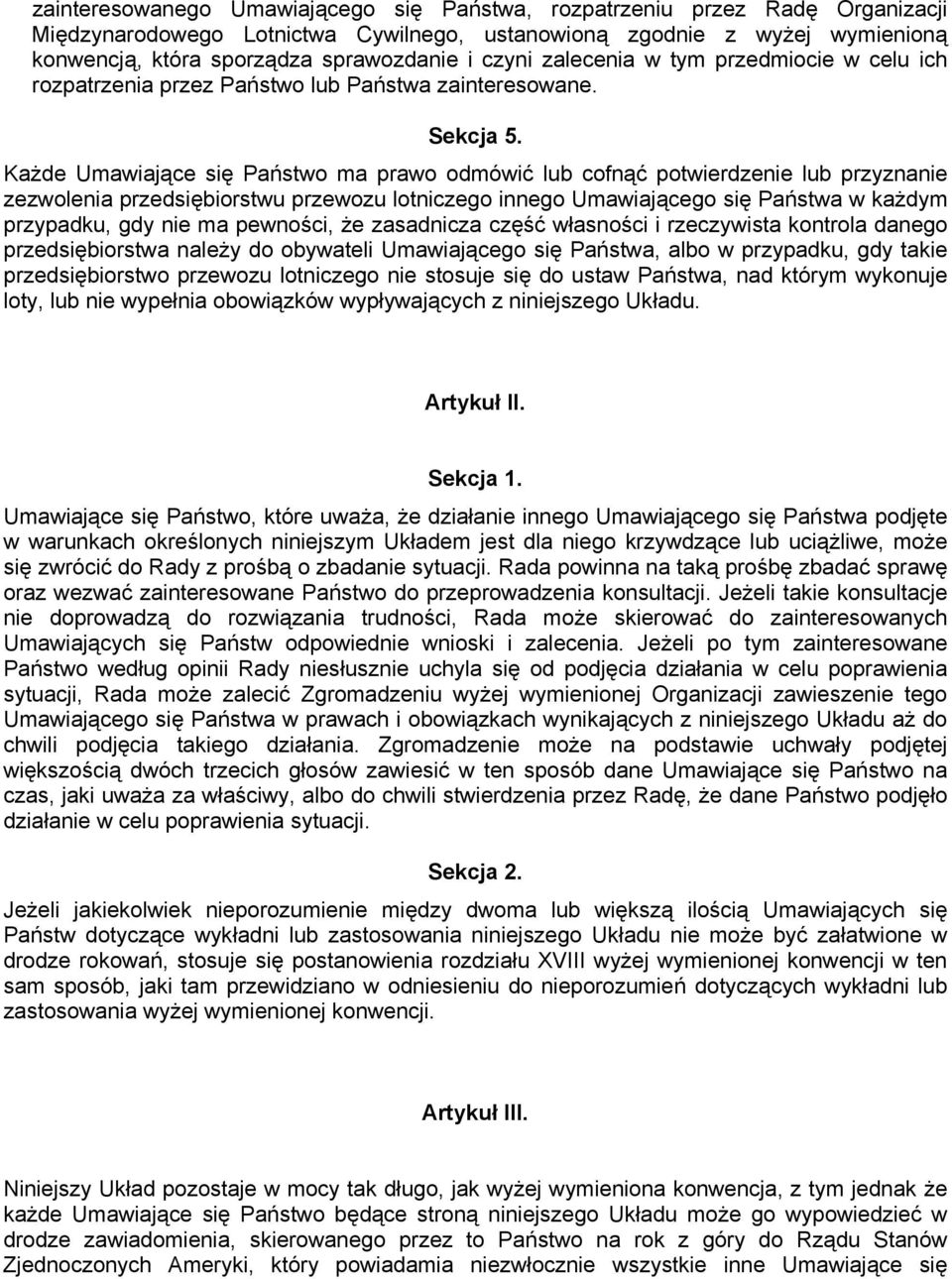 Każde Umawiające się Państwo ma prawo odmówić lub cofnąć potwierdzenie lub przyznanie zezwolenia przedsiębiorstwu przewozu lotniczego innego Umawiającego się Państwa w każdym przypadku, gdy nie ma