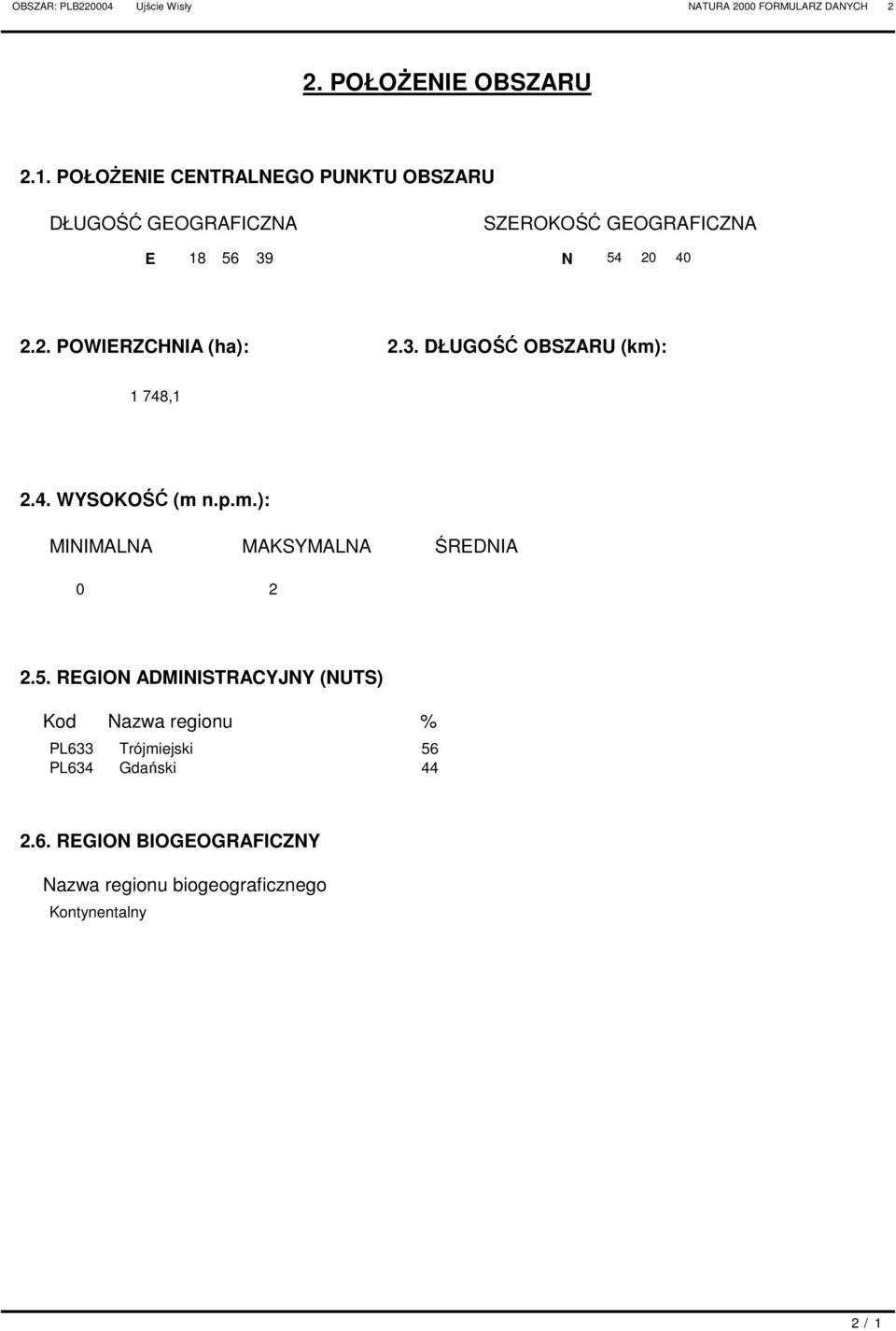 40 2.2. OWIERZHNIA (ha): 2.3. ŁUGOŚĆ OSZARU (km): 1 748,1 2.4. WYSOKOŚĆ (m n.p.m.): MINIMALNA MAKSYMALNA ŚRENIA 0 2 2.