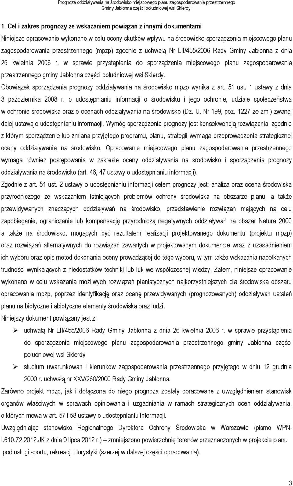 w sprawie przystąpienia do sporządzenia miejscowego planu zagospodarowania przestrzennego gminy Jabłonna części południowej wsi Skierdy.