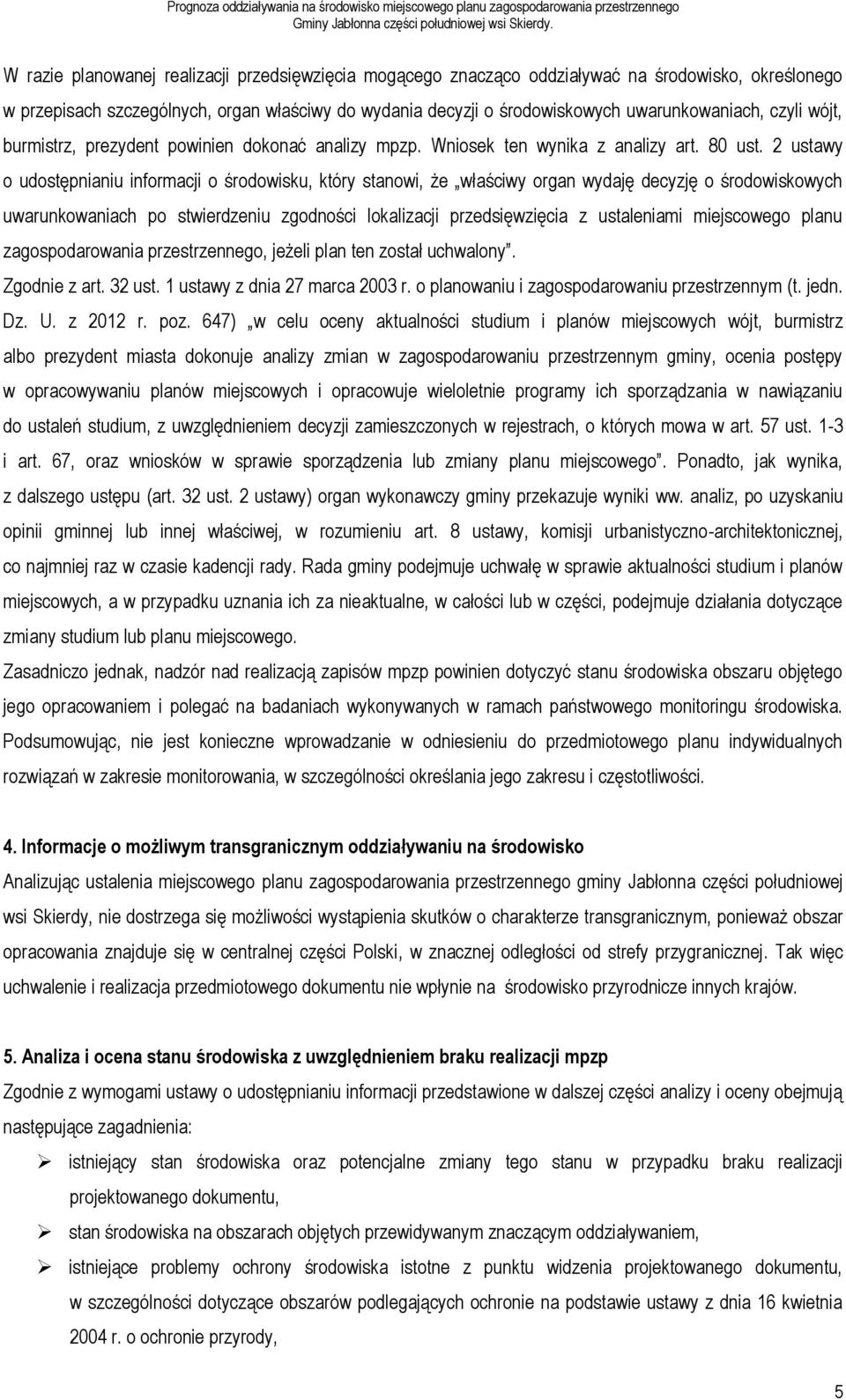 2 ustawy o udostępnianiu informacji o środowisku, który stanowi, że właściwy organ wydaję decyzję o środowiskowych uwarunkowaniach po stwierdzeniu zgodności lokalizacji przedsięwzięcia z ustaleniami