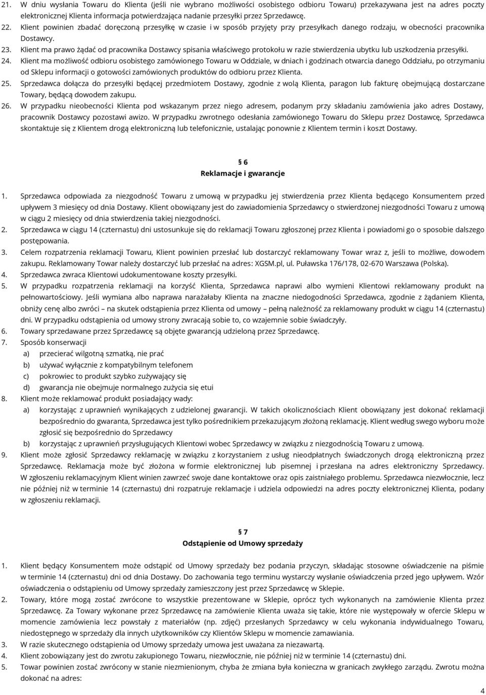 Klient ma prawo żądać od pracownika Dostawcy spisania właściwego protokołu w razie stwierdzenia ubytku lub uszkodzenia przesyłki. 24.