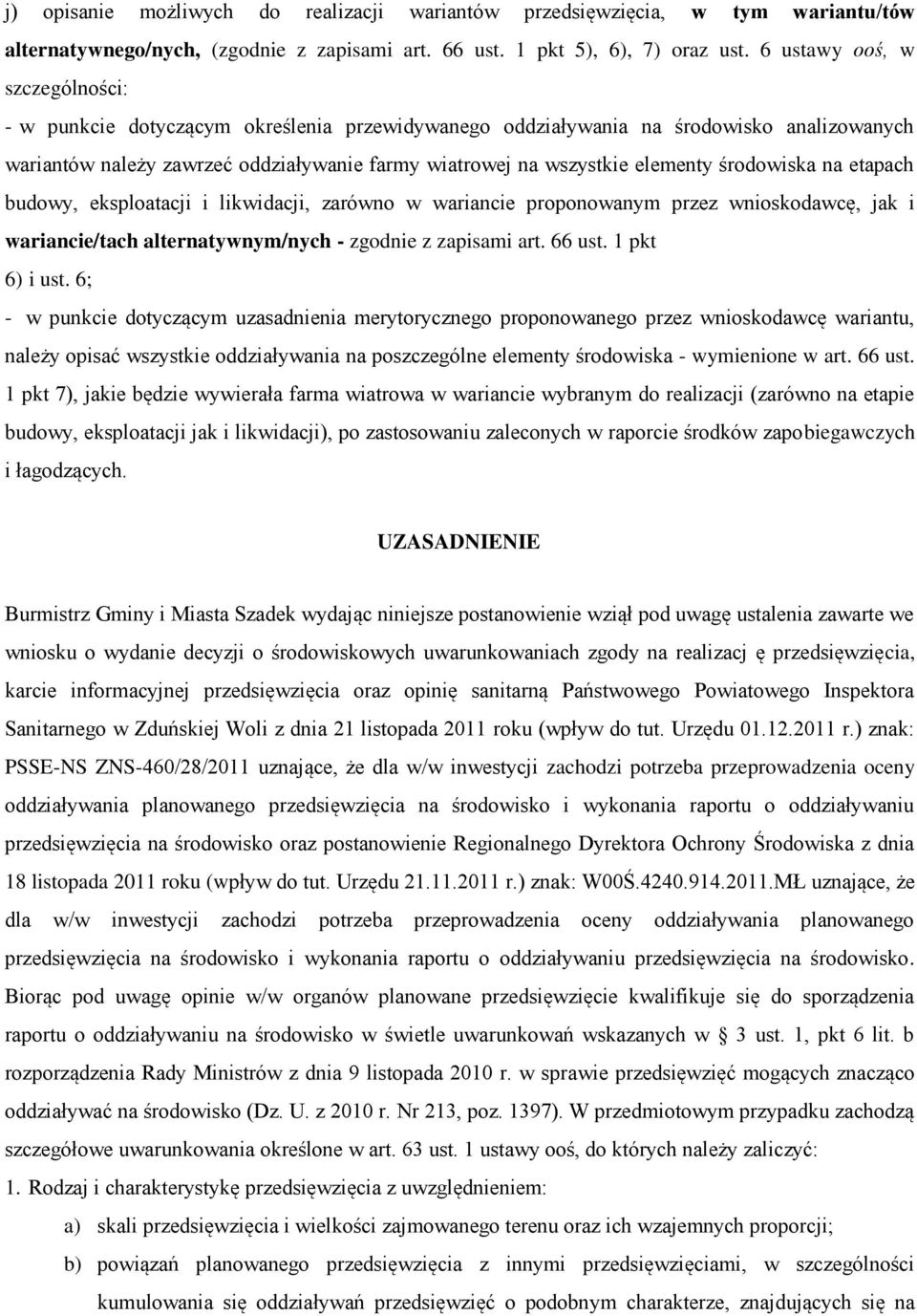 środowiska na etapach budowy, eksploatacji i likwidacji, zarówno w wariancie proponowanym przez wnioskodawcę, jak i wariancie/tach alternatywnym/nych - zgodnie z zapisami art. 66 ust. 1 pkt 6) i ust.