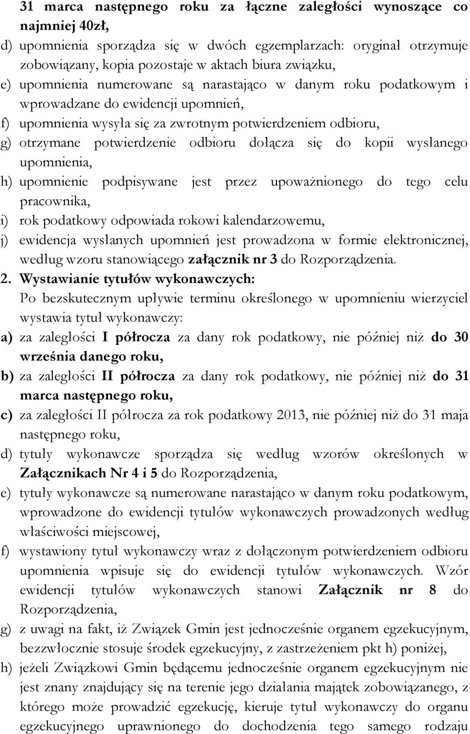 dołącza się do kopii wysłanego upomnienia, h) upomnienie podpisywane jest przez upoważnionego do tego celu pracownika, i) rok podatkowy odpowiada rokowi kalendarzowemu, j) ewidencja wysłanych