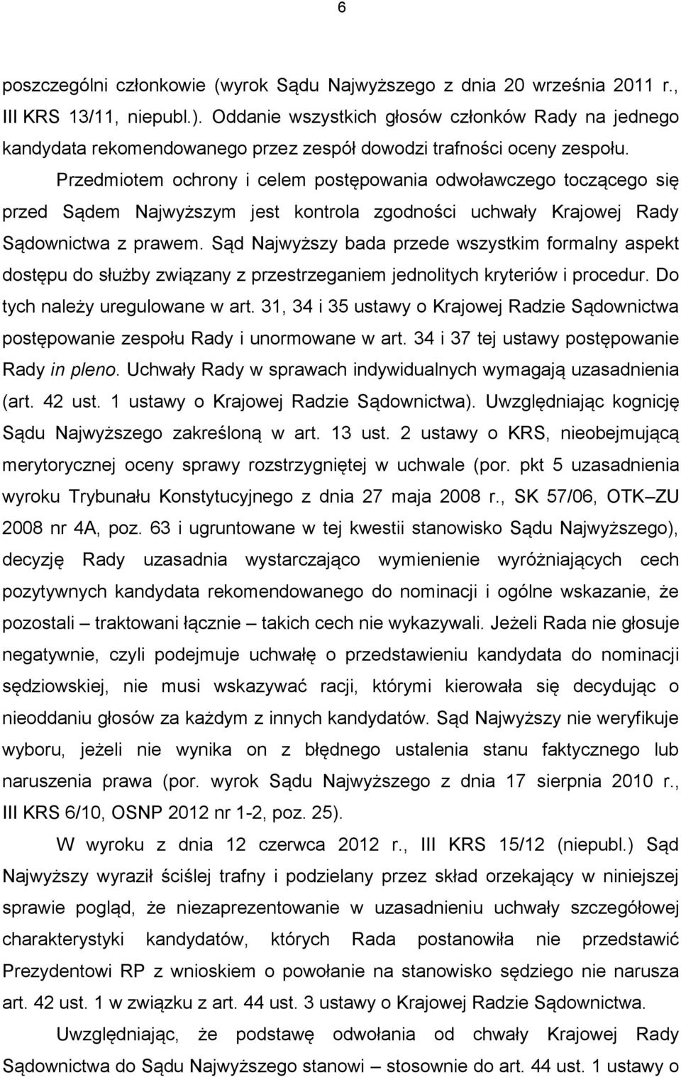 Przedmiotem ochrony i celem postępowania odwoławczego toczącego się przed Sądem Najwyższym jest kontrola zgodności uchwały Krajowej Rady Sądownictwa z prawem.