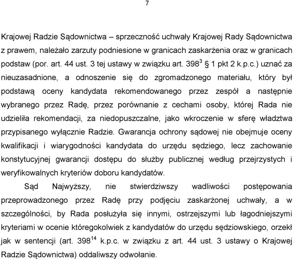 ) uznać za nieuzasadnione, a odnoszenie się do zgromadzonego materiału, który był podstawą oceny kandydata rekomendowanego przez zespół a następnie wybranego przez Radę, przez porównanie z cechami