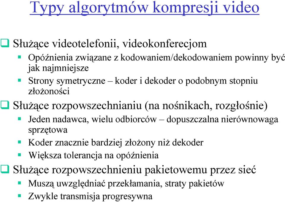 Jeden nadawca, wielu odbiorców dopuszczalna nierównowaga sprzętowa Koder znacznie bardziej złoŝony niŝ dekoder Większa tolerancja na