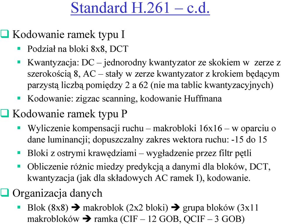 16x16 w oparciu o dane luminancji; dopuszczalny zakres wektora ruchu: -15 do 15 loki z ostrymi krawędziami wygładzenie przez filtr pętli Obliczenie róŝnic miedzy predykcją a danymi