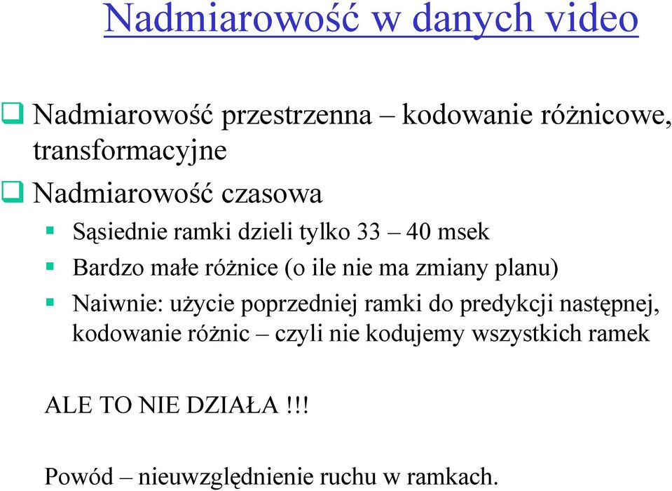 ma zmiany planu) Naiwnie: uŝycie poprzedniej ramki do predykcji następnej, kodowanie róŝnic