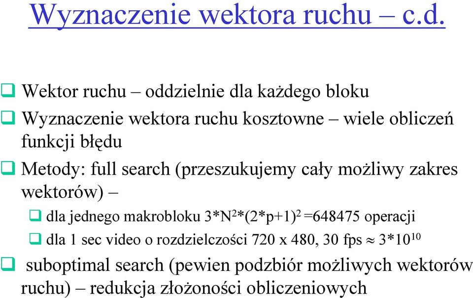 błędu Metody: full search (przeszukujemy cały moŝliwy zakres wektorów) dla jednego makrobloku 3*N 2