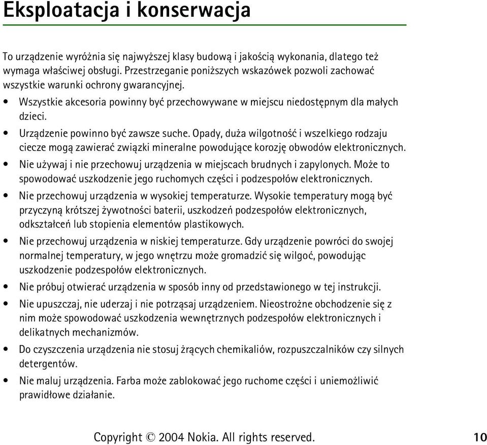 Urz±dzenie powinno byæ zawsze suche. Opady, du a wilgotno æ i wszelkiego rodzaju ciecze mog± zawieraæ zwi±zki mineralne powoduj±ce korozjê obwodów elektronicznych.