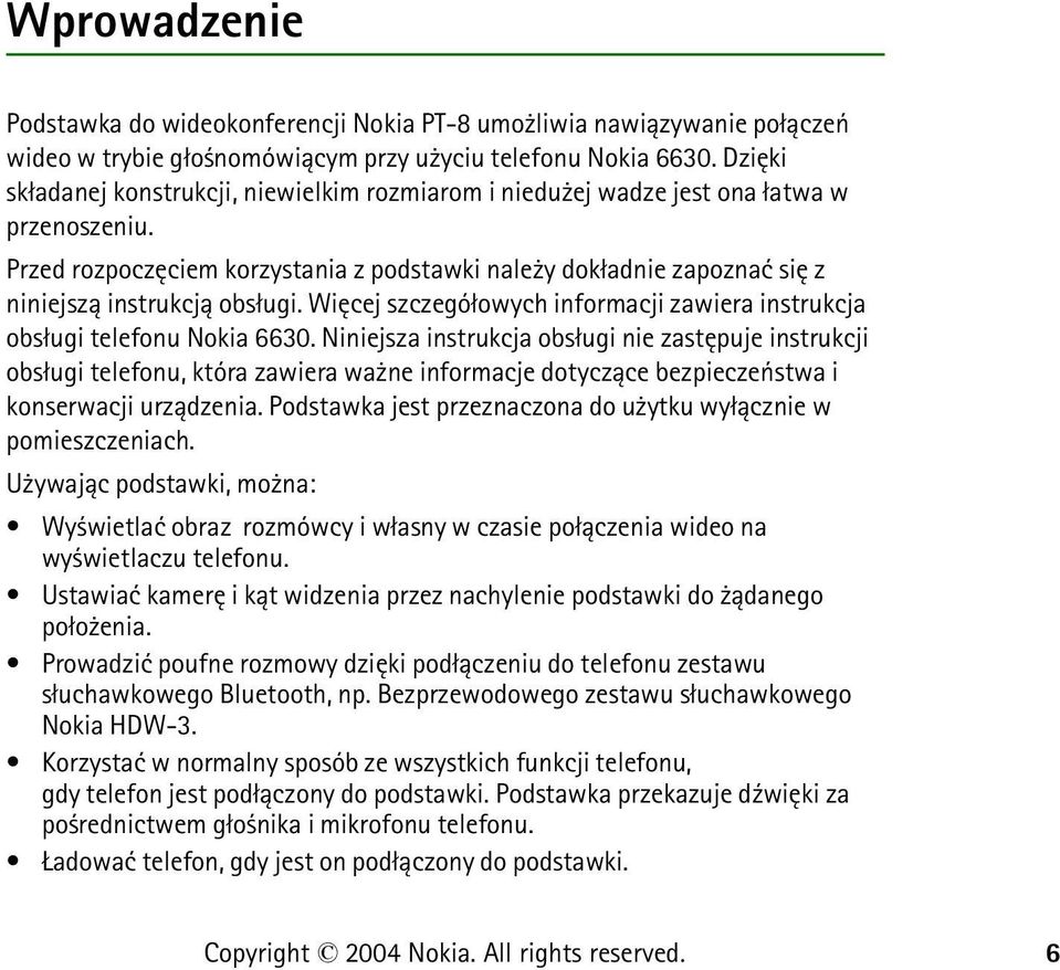 Przed rozpoczêciem korzystania z podstawki nale y dok³adnie zapoznaæ siê z niniejsz± instrukcj± obs³ugi. Wiêcej szczegó³owych informacji zawiera instrukcja obs³ugi telefonu Nokia 6630.