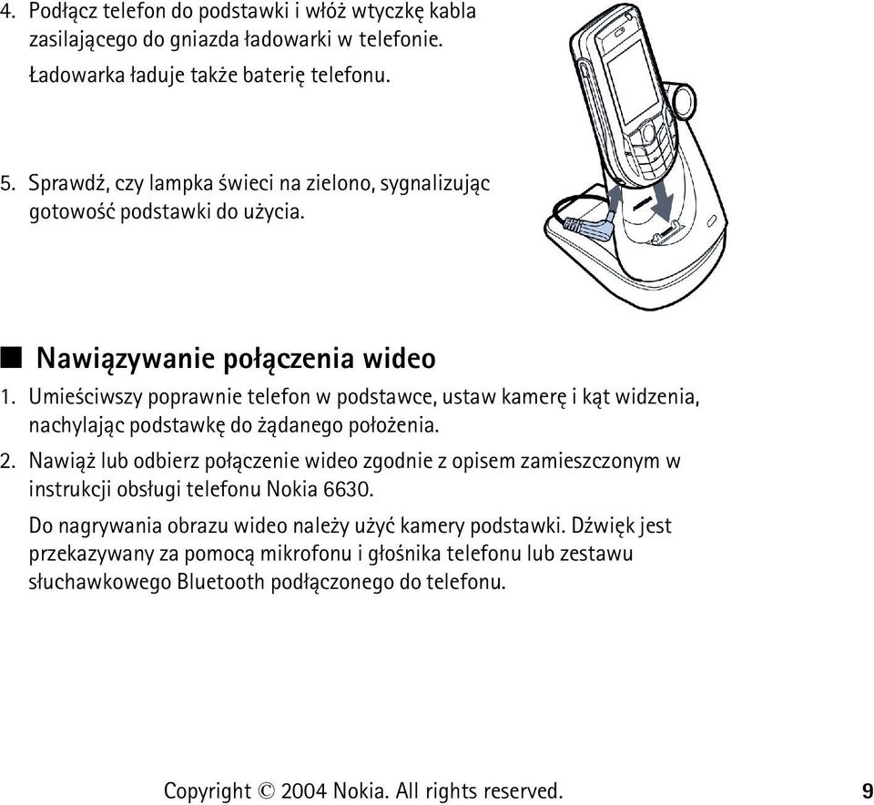 Umie ciwszy poprawnie telefon w podstawce, ustaw kamerê i k±t widzenia, nachylaj±c podstawkê do ±danego po³o enia. 2.