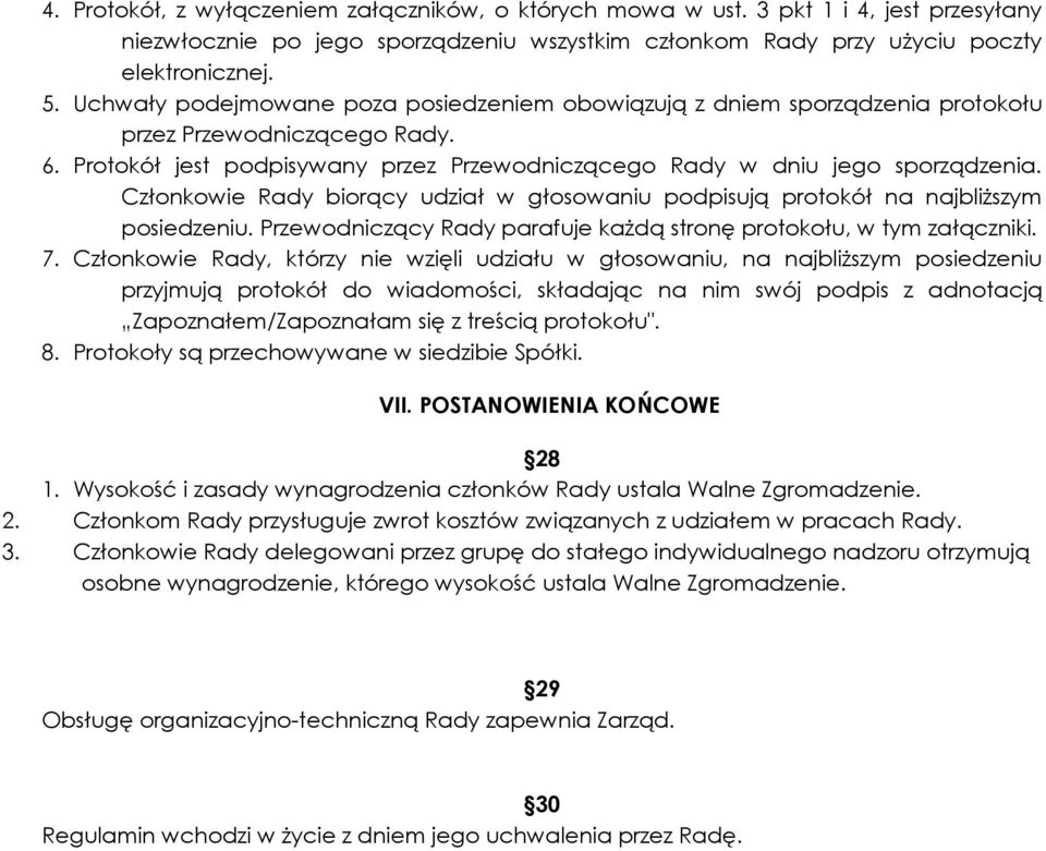 Członkowie Rady biorący udział w głosowaniu podpisują protokół na najbliższym posiedzeniu. Przewodniczący Rady parafuje każdą stronę protokołu, w tym załączniki. 7.