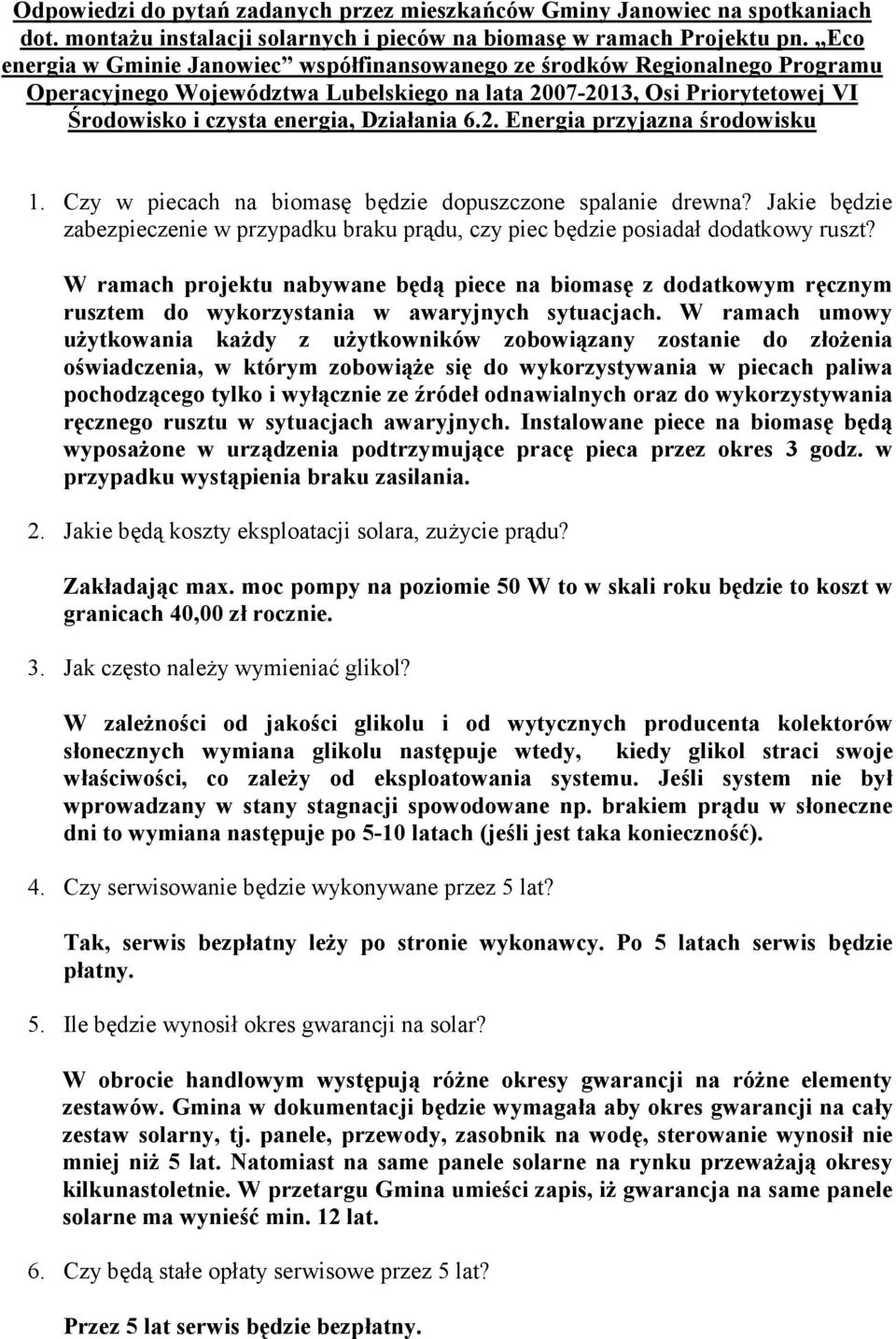 2. Energia przyjazna środowisku 1. Czy w piecach na biomasę będzie dopuszczone spalanie drewna? Jakie będzie zabezpieczenie w przypadku braku prądu, czy piec będzie posiadał dodatkowy ruszt?