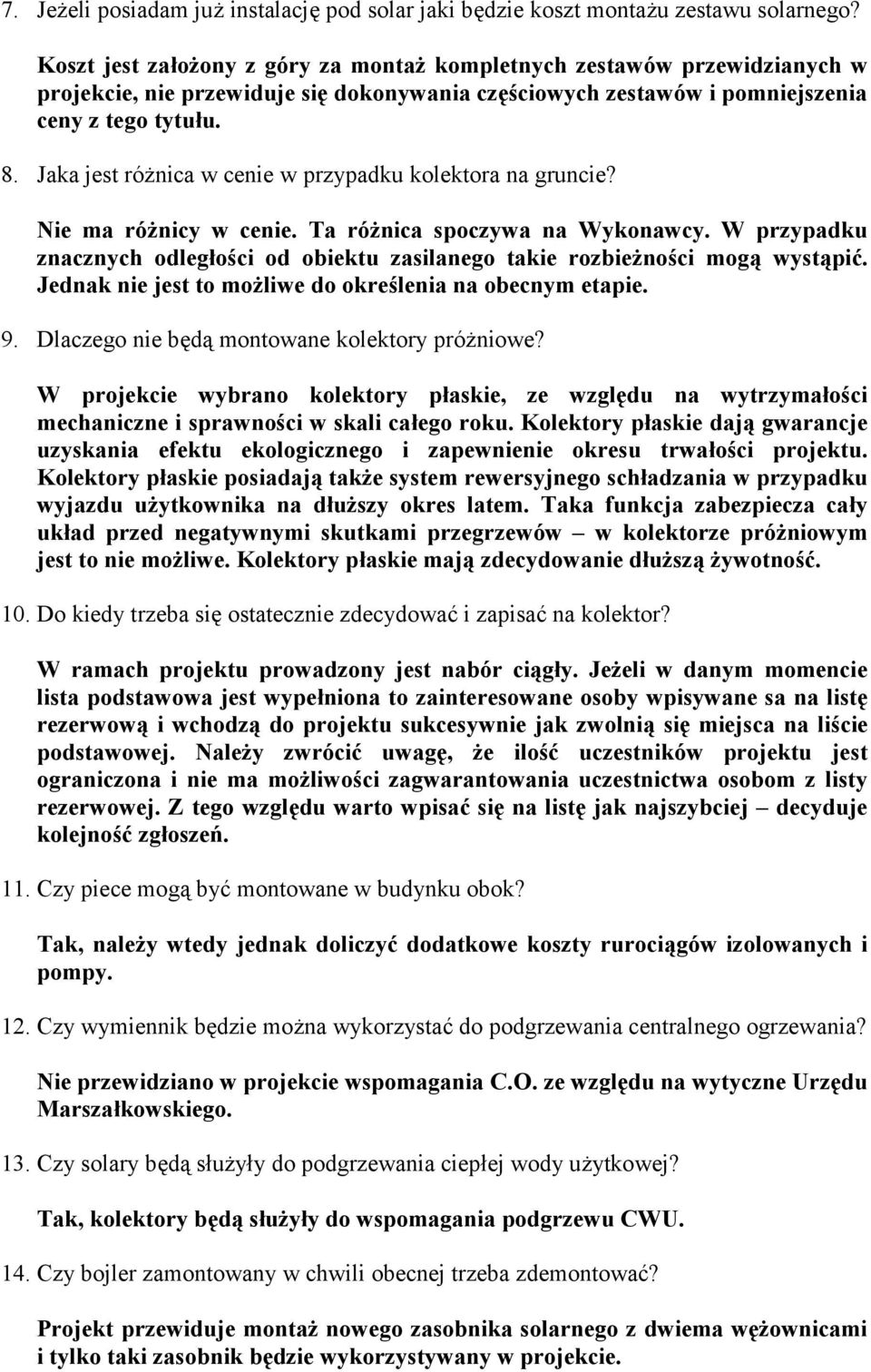 Jaka jest różnica w cenie w przypadku kolektora na gruncie? Nie ma różnicy w cenie. Ta różnica spoczywa na Wykonawcy.