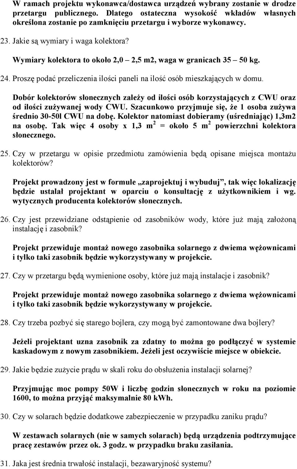 Wymiary kolektora to około 2,0 2,5 m2, waga w granicach 35 50 kg. 24. Proszę podać przeliczenia ilości paneli na ilość osób mieszkających w domu.