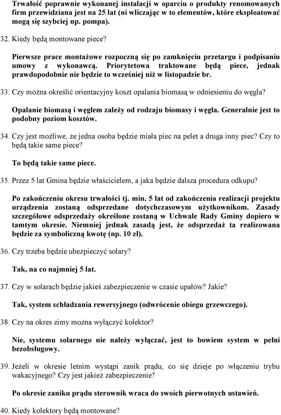 Priorytetowa traktowane będą piece, jednak prawdopodobnie nie będzie to wcześniej niż w listopadzie br. 33. Czy można określić orientacyjny koszt opalania biomasą w odniesieniu do węgla?