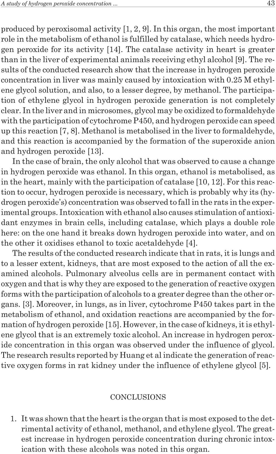 The catalase activity in heart is greater than in the liver of experimental animals receiving ethyl alcohol [9].