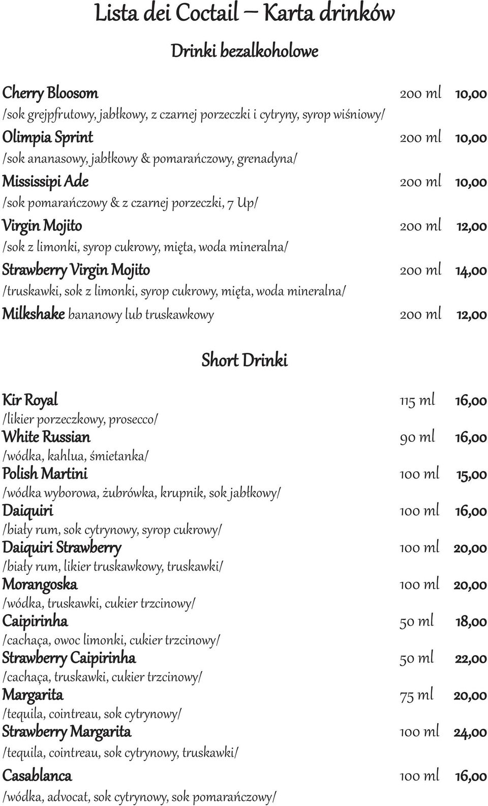 mineralna/ Strawberry Virgin Mojito 200 ml 14,00 /truskawki, sok z limonki, syrop cukrowy, mięta, woda mineralna/ Milkshake bananowy lub truskawkowy 200 ml 12,00 Short Drinki Kir Royal 115 ml 16,00