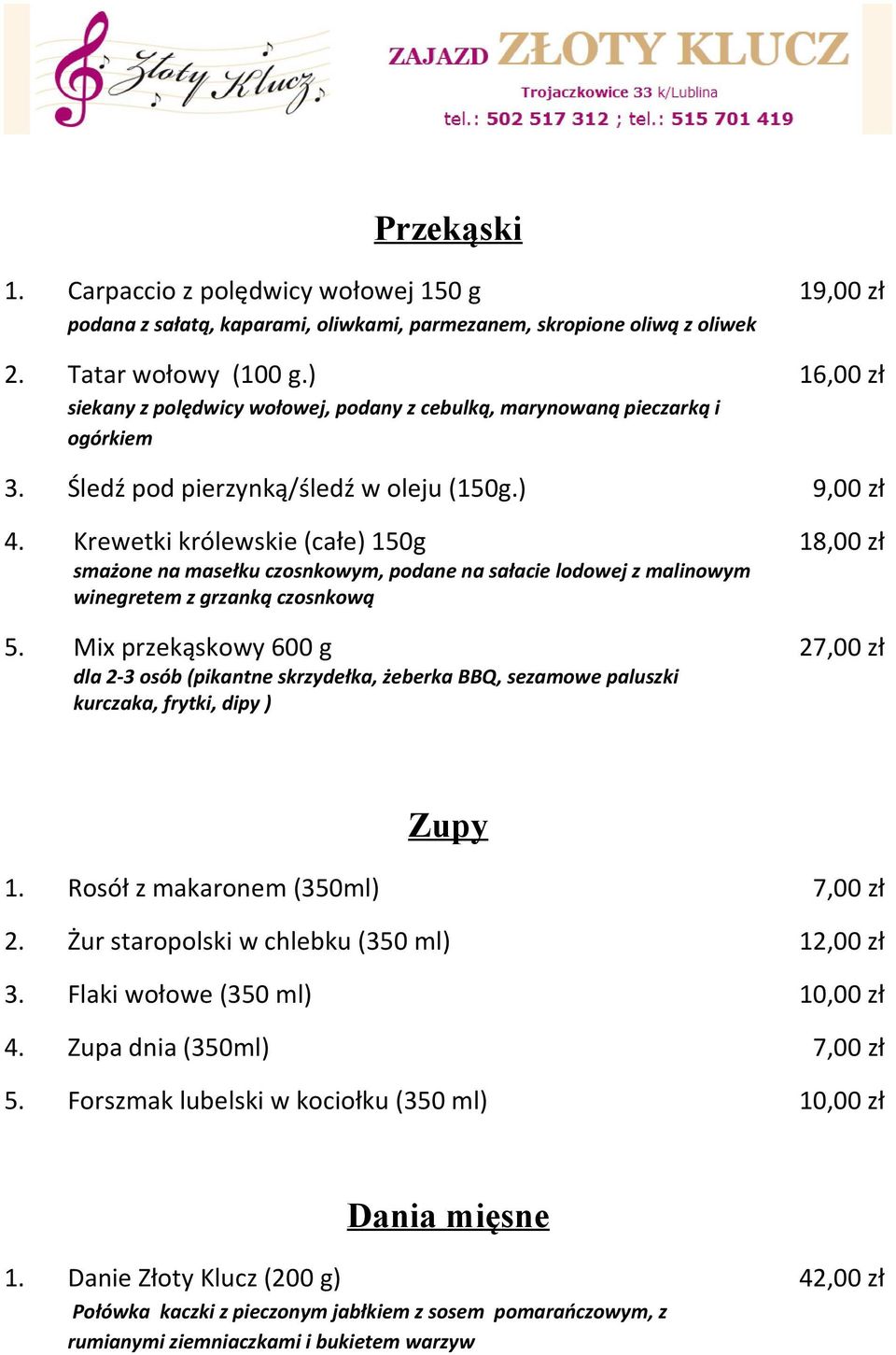 Krewetki królewskie (całe) 150g smażone na masełku czosnkowym, podane na sałacie lodowej z malinowym winegretem z grzanką czosnkową 5.