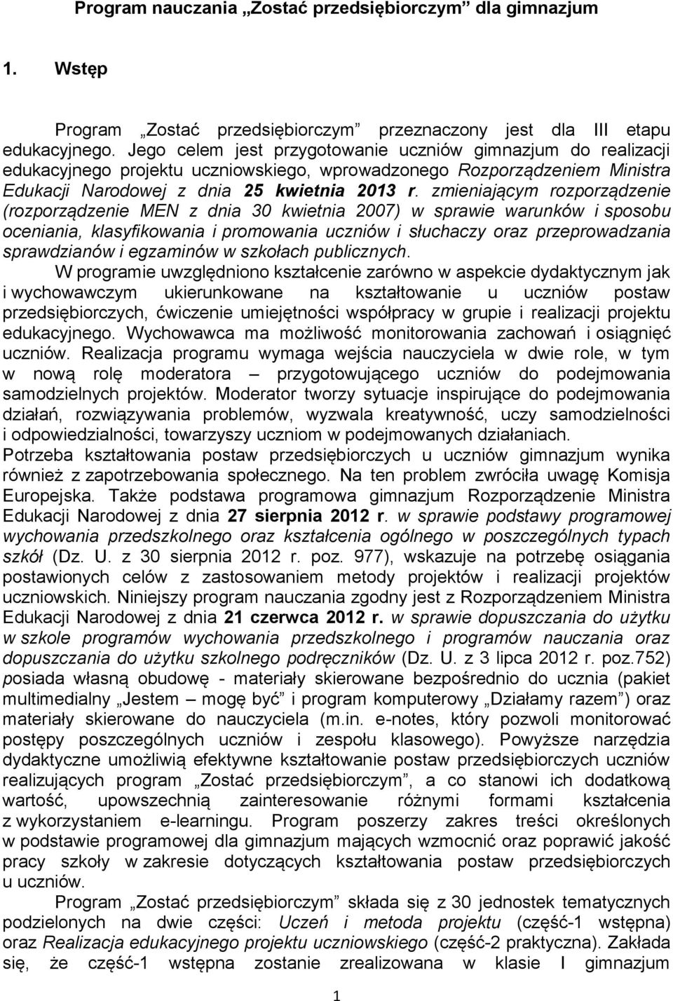 zmieniającym rozporządzenie (rozporządzenie MEN z dnia 30 kwietnia 2007) w sprawie warunków i sposobu oceniania, klasyfikowania i promowania uczniów i słuchaczy oraz przeprowadzania sprawdzianów i