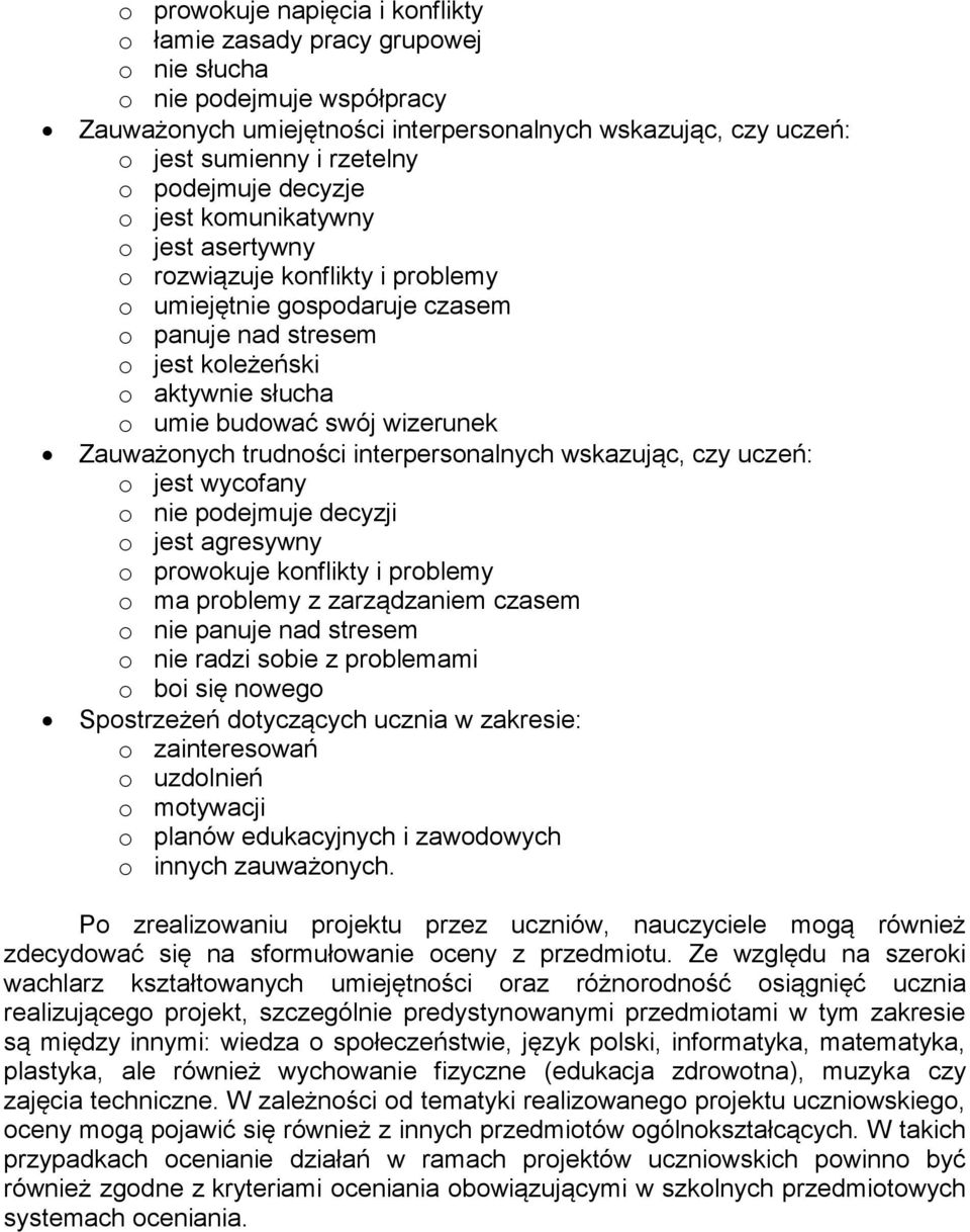 wizerunek Zauważonych trudności interpersonalnych wskazując, czy uczeń: o jest wycofany o nie podejmuje decyzji o jest agresywny o prowokuje konflikty i problemy o ma problemy z zarządzaniem czasem o