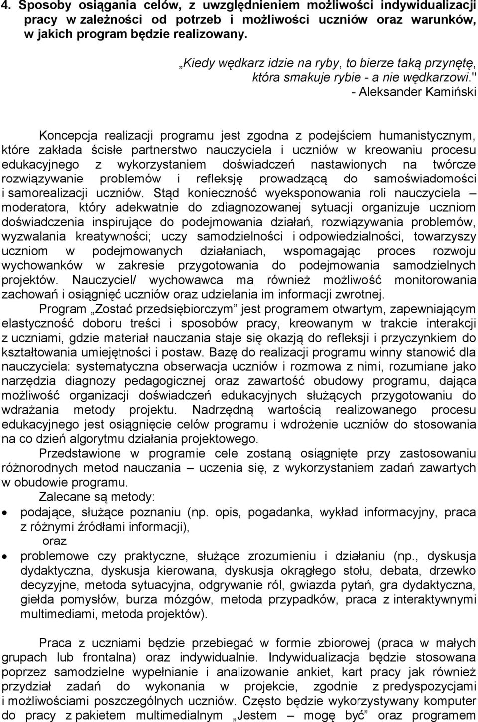 " - Aleksander Kamiński Koncepcja realizacji programu jest zgodna z podejściem humanistycznym, które zakłada ścisłe partnerstwo nauczyciela i uczniów w kreowaniu procesu edukacyjnego z wykorzystaniem