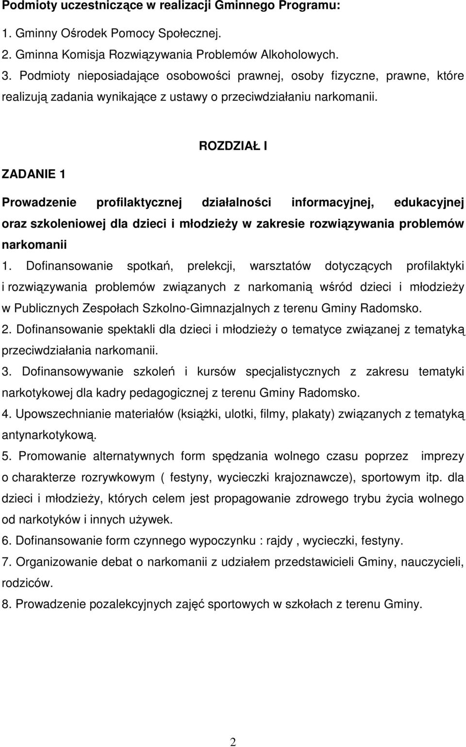 ROZDZIAŁ I ZADANIE 1 Prowadzenie profilaktycznej działalności informacyjnej, edukacyjnej oraz szkoleniowej dla dzieci i młodzieży w zakresie rozwiązywania problemów narkomanii 1.