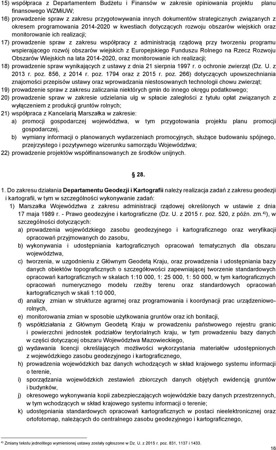 tworzeniu programu wspierającego rozwój obszarów wiejskich z Europejskiego Funduszu Rolnego na Rzecz Rozwoju Obszarów Wiejskich na lata 2014-2020, oraz monitorowanie ich realizacji; 18) prowadzenie