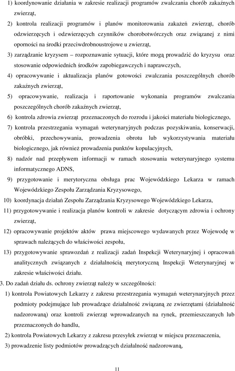 oraz stosowanie odpowiednich środków zapobiegawczych i naprawczych, 4) opracowywanie i aktualizacja planów gotowości zwalczania poszczególnych chorób zakaźnych zwierząt, 5) opracowywanie, realizacja