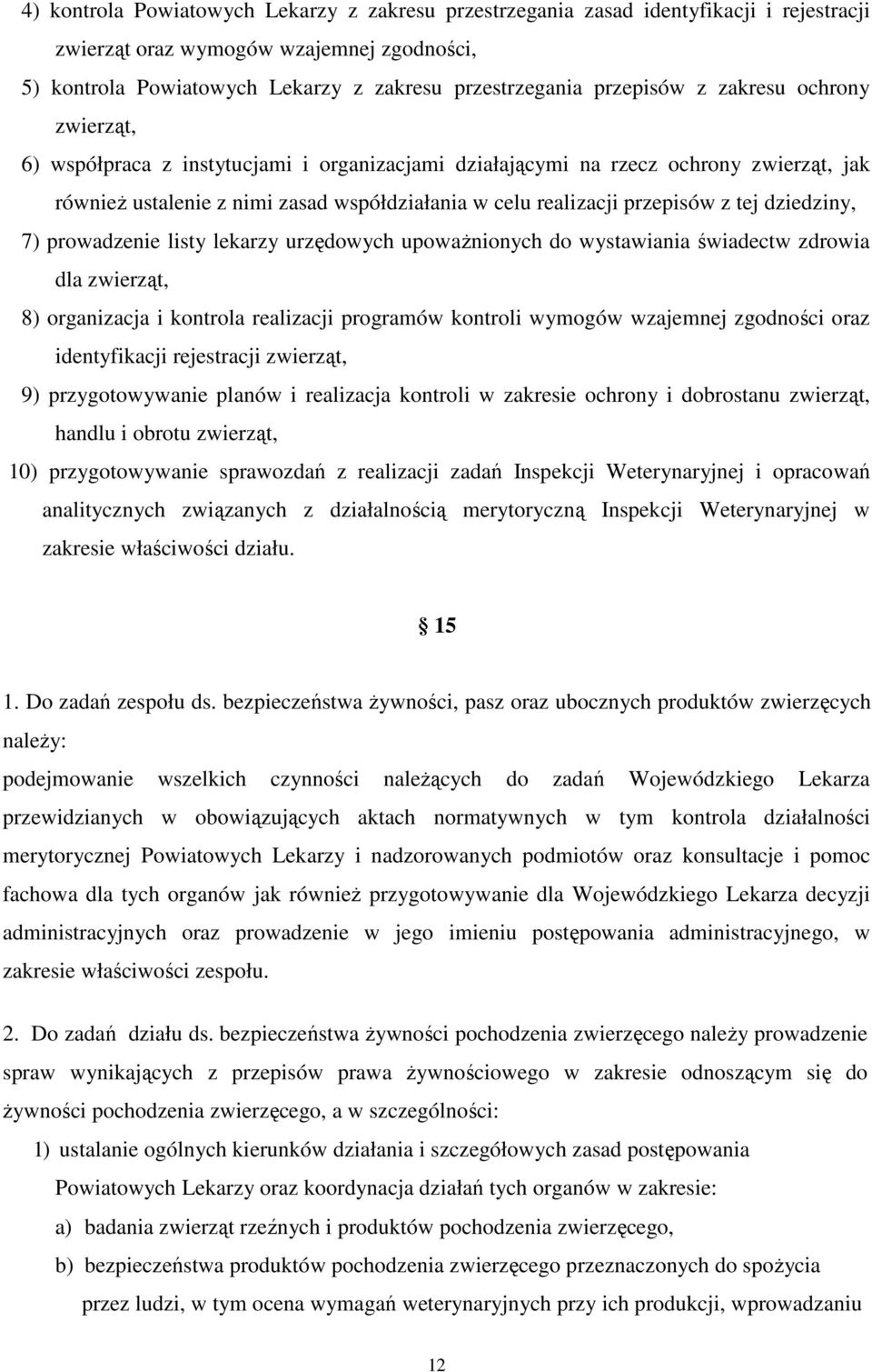 przepisów z tej dziedziny, 7) prowadzenie listy lekarzy urzędowych upowaŝnionych do wystawiania świadectw zdrowia dla zwierząt, 8) organizacja i kontrola realizacji programów kontroli wymogów